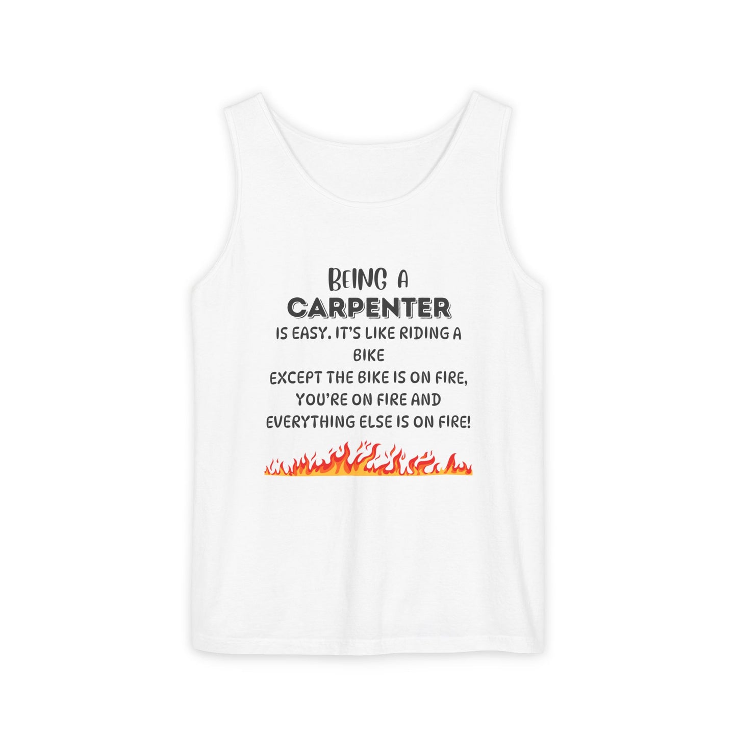 "Being a Carpenter Is Easy... Everything's on Fire" Funny Tank Top - Funny Carpenter Tank Top
