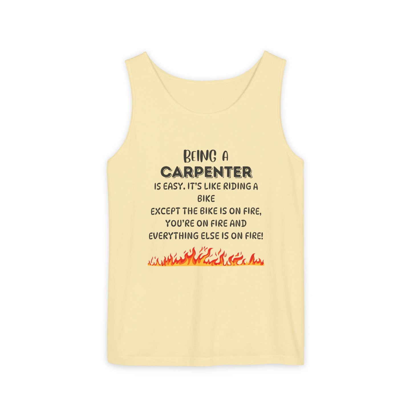 "Being a Carpenter Is Easy... Everything's on Fire" Funny Tank Top - Funny Carpenter Tank Top