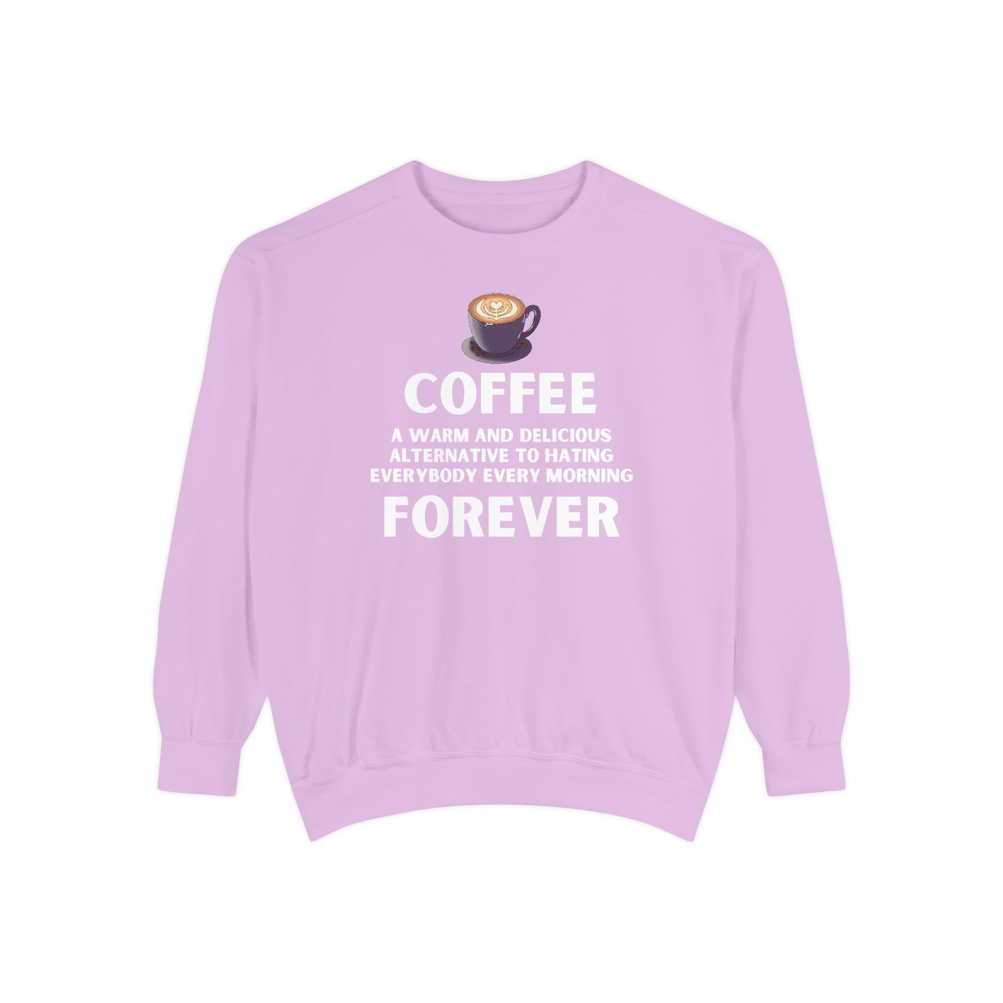 Coffee Forever Sweatshirt - Funny Coffee Quote Gift - Morning Mood Shirt - Coffee Lover Crewneck - Coffee Sweatshirt - Graphic Sweatshirt