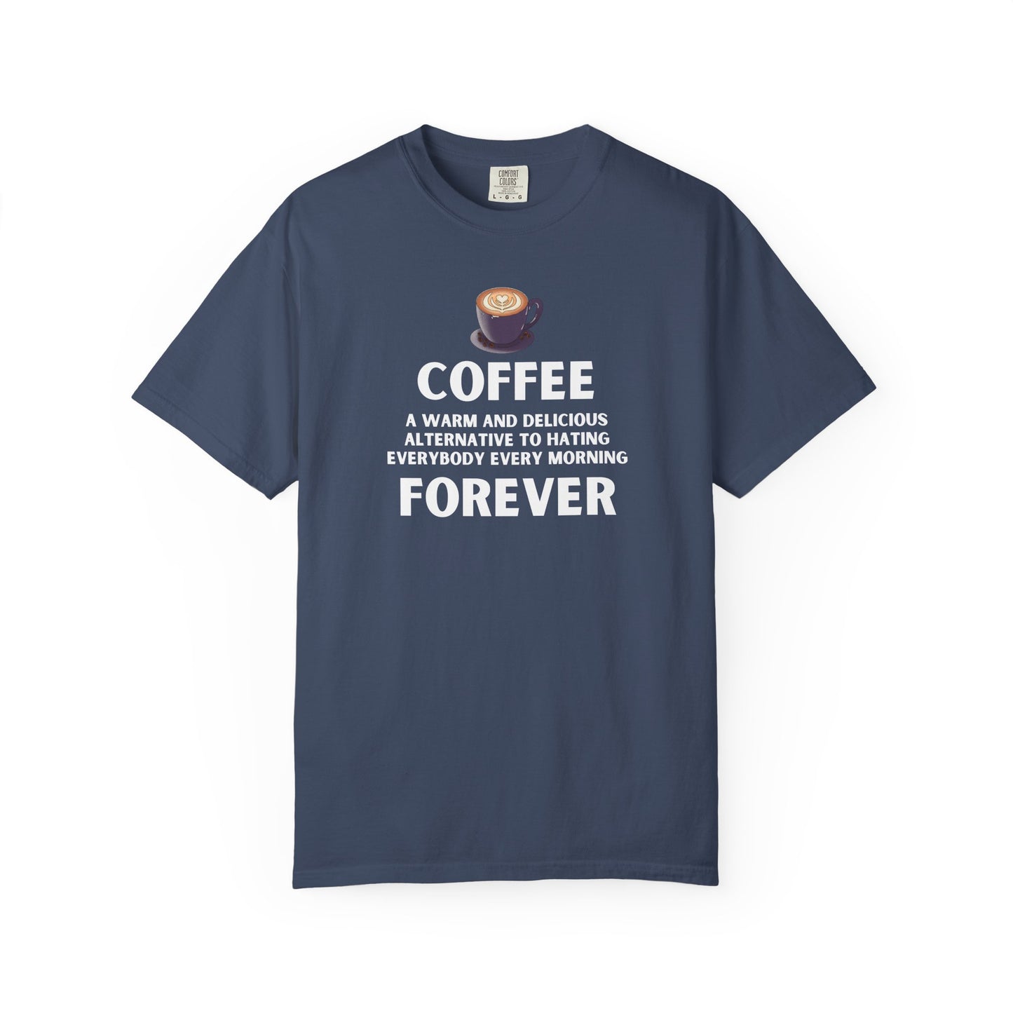 Coffee Forever T-Shirt -  Bold Funny Coffee Quote Tee- Caffeine Addict Graphic T-Shirt