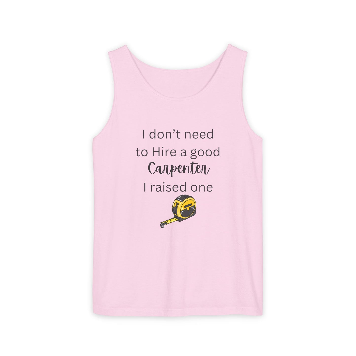 Proud Carpenter Parent Tank Top - I Don’t Need to Hire a Good Carpenter, I Raised One - Funny Workwear Top