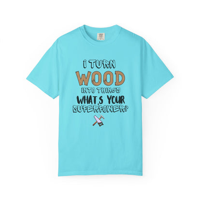 Turn Wood Into Things Shirt - Funny Carpenter Gift - Woodworking Tradesman T-Shirt - Handyman Tee