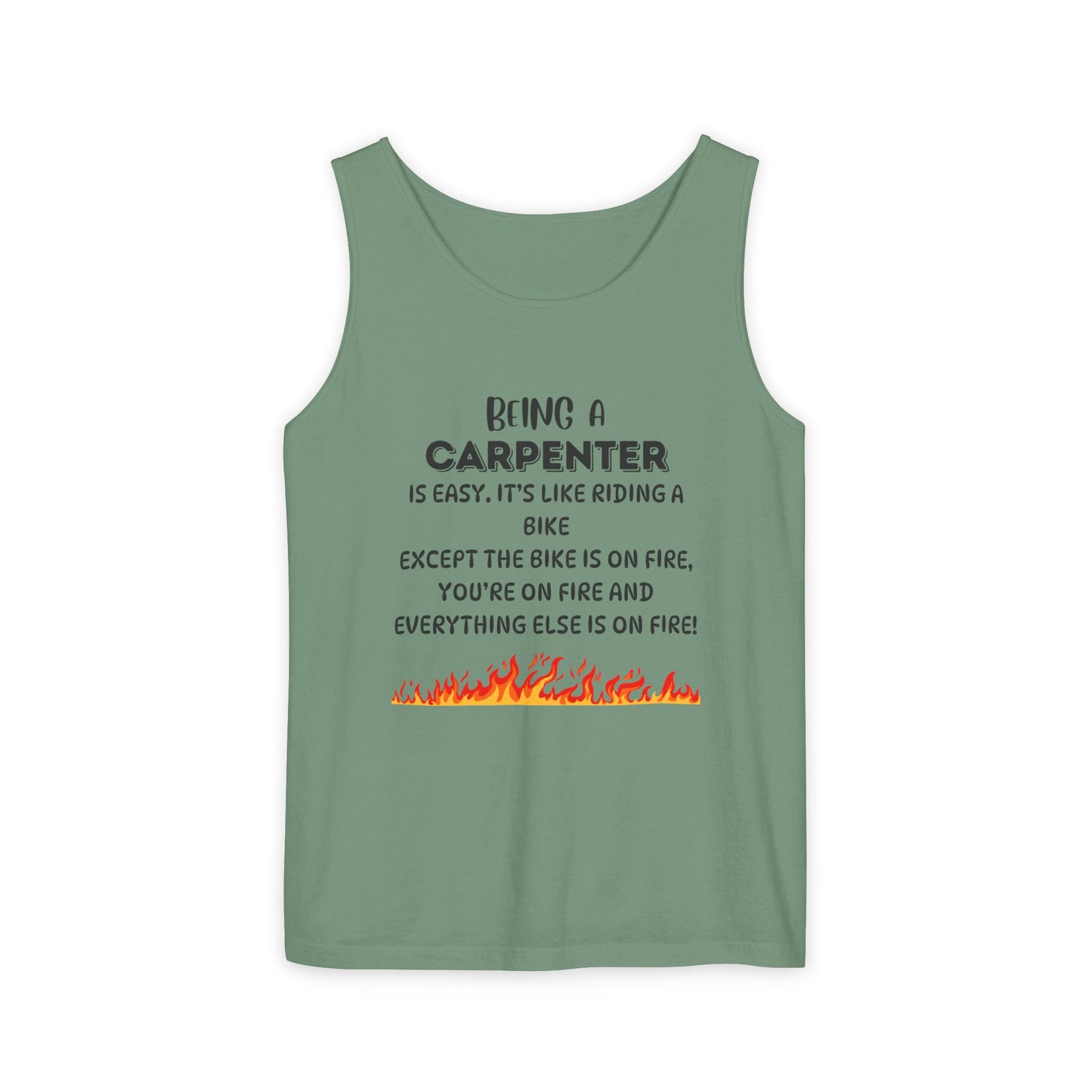 "Being a Carpenter Is Easy... Everything's on Fire" Funny Tank Top - Funny Carpenter Tank Top