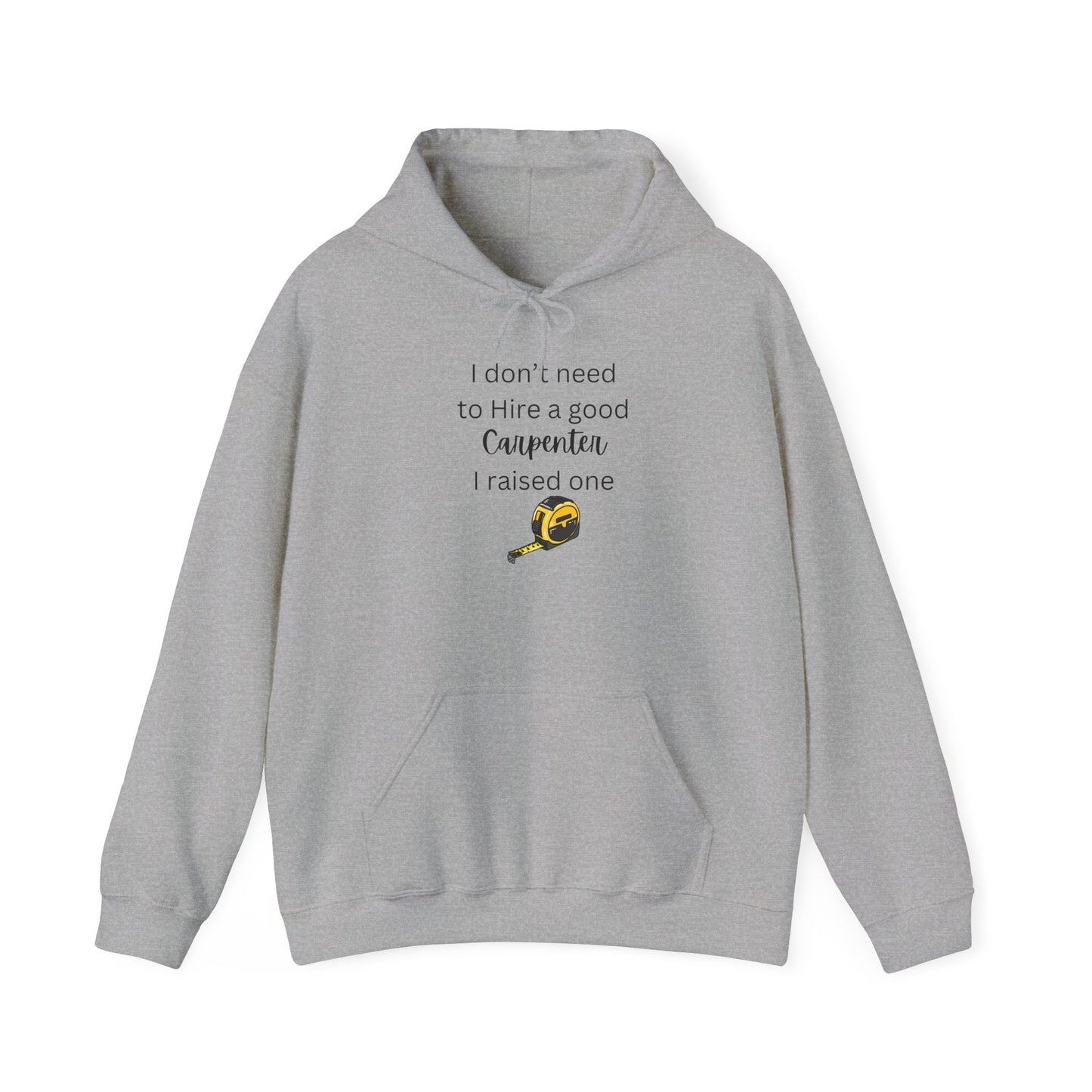 I Don’t Need to Hire a Good Carpenter - Proud Parent Hoodie for Carpenter’s Mom or Dad