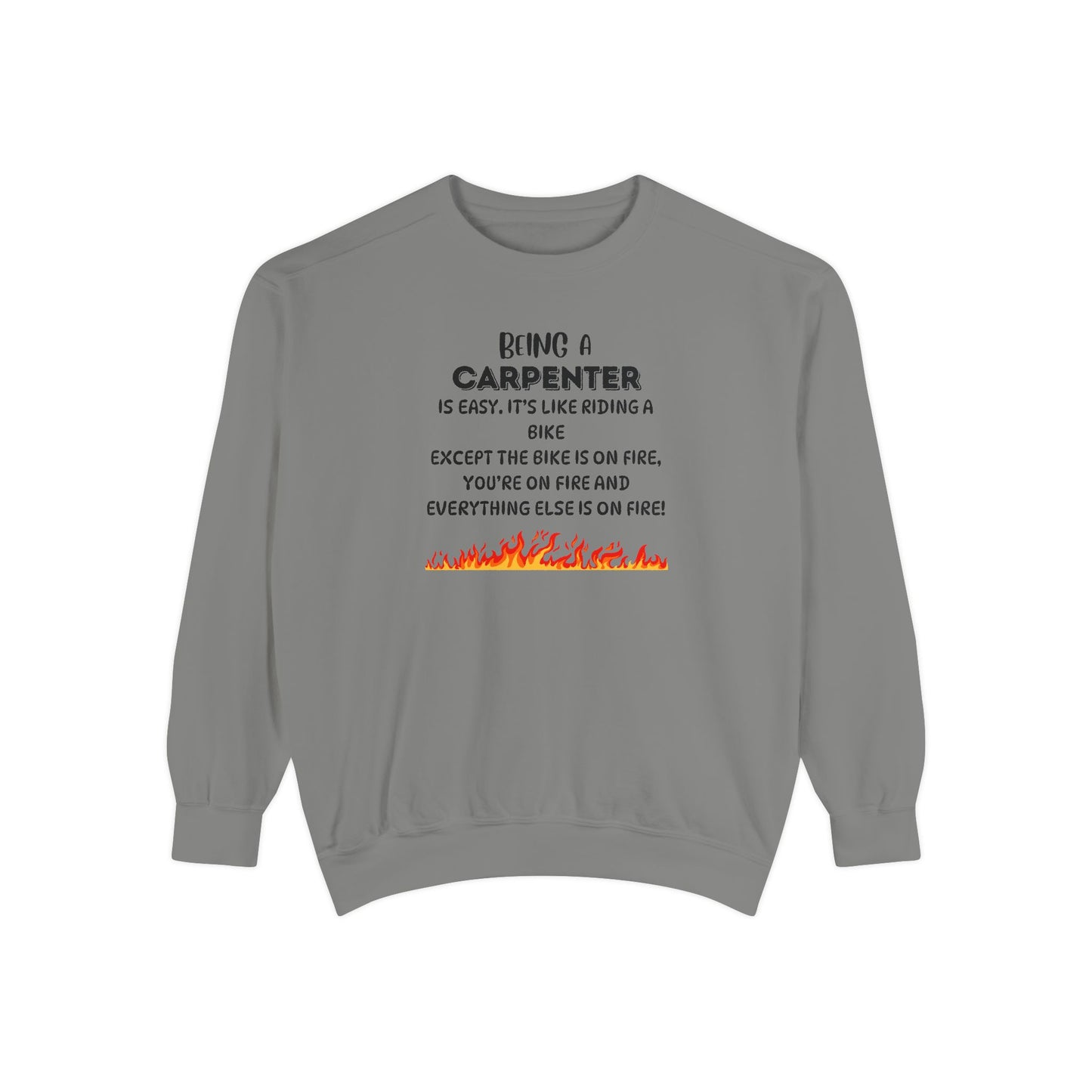 Being a Carpenter Crewneck - Construction Worker Gift - Fire Joke Workwear - Woodworker Humor