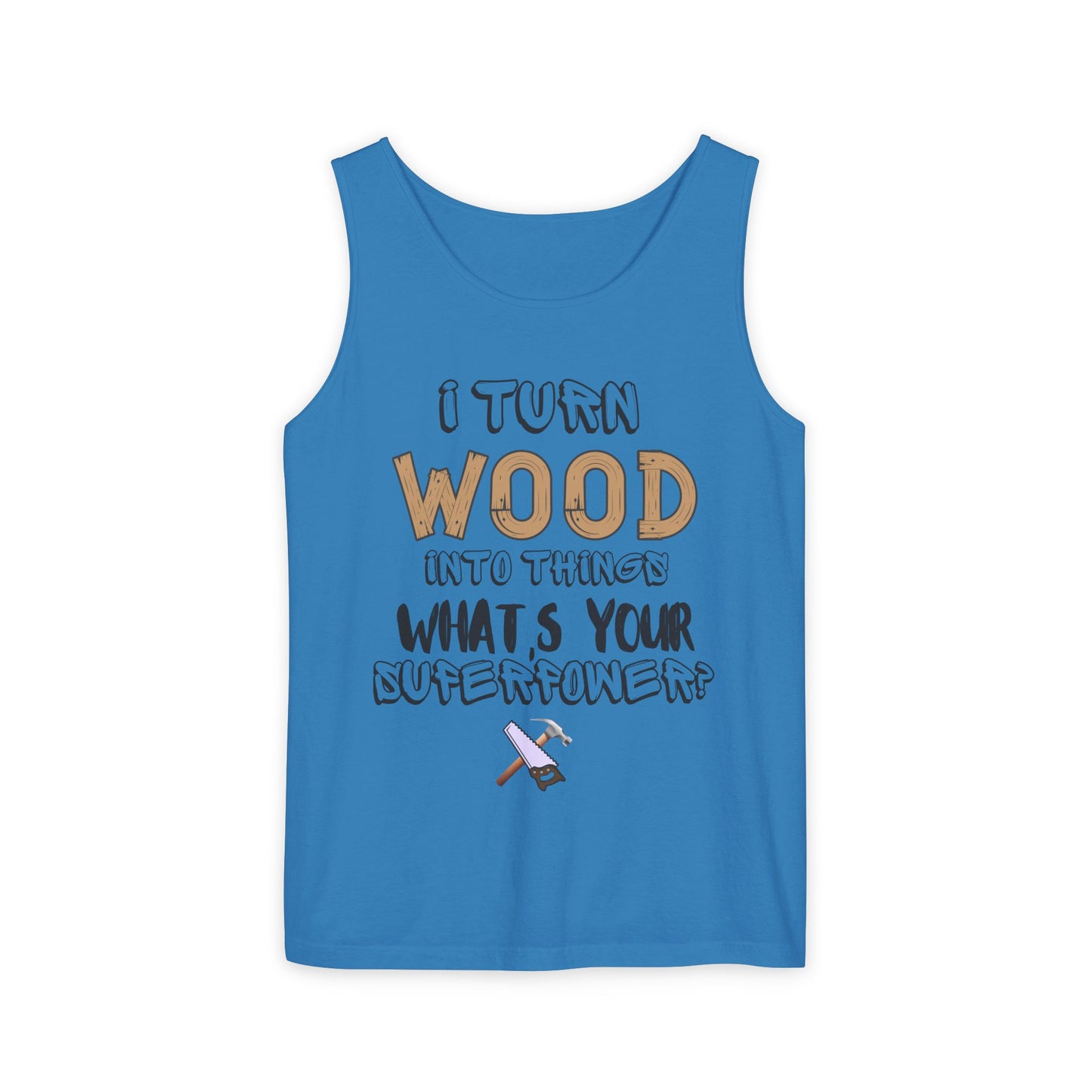 🪵 I Turn Wood Into Things Tank Top - Woodworker Shirt - Carpenter Gift - DIY Crafting Top.