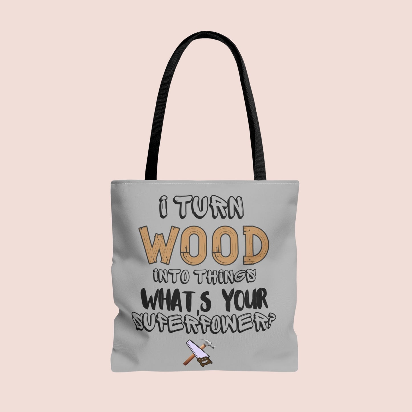 I Turn Wood Into Things Tote Bag - Funny Woodworker Gift - Carpenter Tote Bag