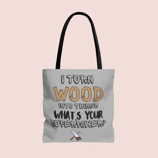 I Turn Wood Into Things Tote Bag - Funny Woodworker Gift - Carpenter Tote Bag