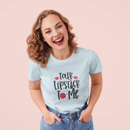 Talk Lipstick To Me Shirt - Funny Makeup Artist T-Shirt - Bold Makeup Lover T-Shirt